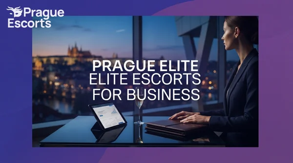 Best High-Class Escorts for Business Travelers in Prague: A Guide for the Discerning Gentleman