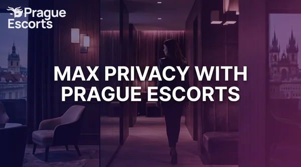 How to Get The Most Privacy From Prague Escorts: The Complete 2026 Guide